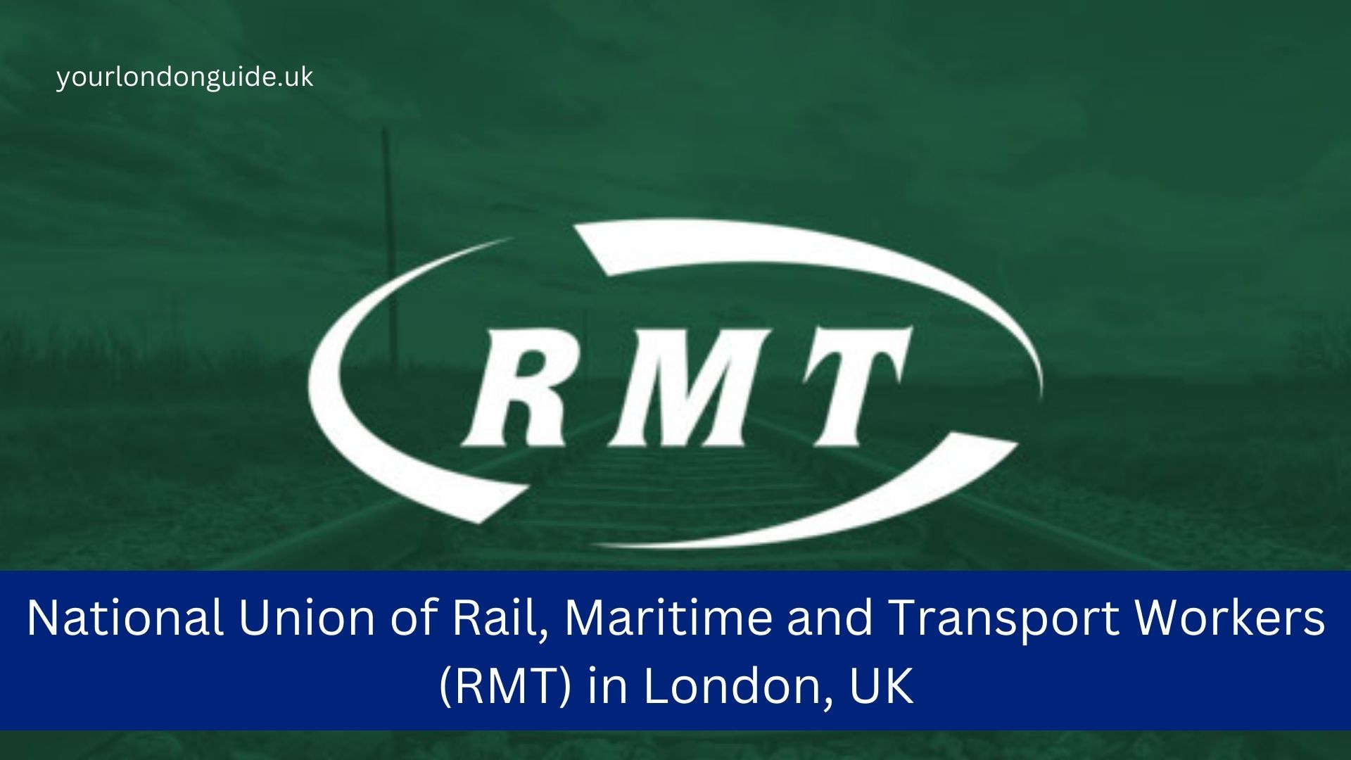 National Union of Rail, Maritime and Transport Workers (RMT) in London, UK